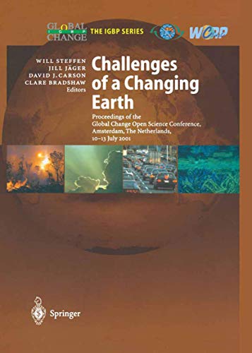 Stock image for Challenges of a Changing Earth: Proceedings of the Global Change Open Science Conference, Amsterdam, The Netherlands, 1013 July 2001 (Global Change - The IGBP Series) for sale by dsmbooks