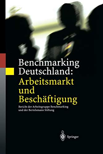 9783642626005: Benchmarking Deutschland: Arbeitsmarkt und Beschftigung: Bericht der Arbeitsgruppe Benchmarking und der Bertelsmann Stiftung