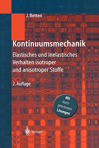 Kontinuumsmechanik: Elastisches und inelastisches Verhalten isotroper und anisotroper Stoffe (German Edition) - Betten, Josef