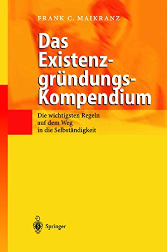 Stock image for Das Existenzgrndungs-Kompendium: Die wichtigsten Regeln auf dem Weg in die Selbststndigkeit (German Edition) for sale by Lucky's Textbooks