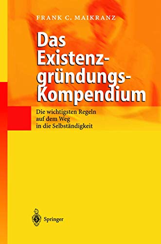 9783642627415: Das Existenzgrndungs-Kompendium: Die wichtigsten Regeln auf dem Weg in die Selbststndigkeit (German Edition)