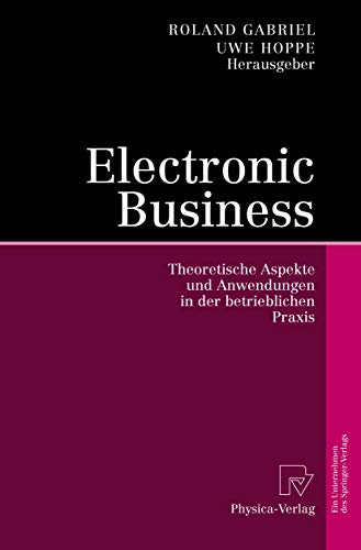 Stock image for Electronic Business : Theoretische Aspekte und Anwendungen in der betrieblichen Praxis for sale by Chiron Media