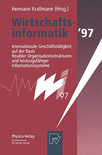 Stock image for Wirtschaftsinformatik '97 : Internationale Geschaftstatigkeit auf der Basis flexibler Organisationsstrukturen und leistungsfahiger Informationssysteme for sale by Chiron Media