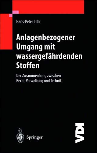 9783642641565: Anlagenbezogener Umgang mit wassergefhrdenden Stoffen: Der Zusammenhang zwischen Recht, Verwaltung und Technik (VDI-Buch)