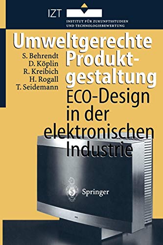 Umweltgerechte Produktgestaltung: ECO-Design in der elektronischen Industrie (German Edition) (9783642646959) by Behrendt, Siegfried; KÃ¶plin, David; Kreibich, Rolf; Rogall, Holger; Seidemann, Thomas