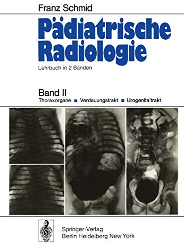 Pädiatrische Radiologie : Lehrbuch in 2 Bänden Band II Thoraxorgane Verdauungstrakt Urogenitaltrakt - Franz Schmid