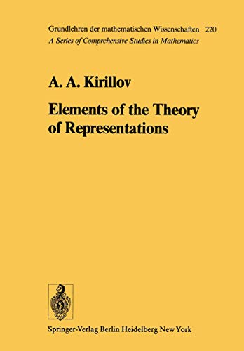 Elements of the Theory of Representations (Grundlehren der mathematischen Wissenschaften) (9783642662454) by Kirillov, A. A. A.