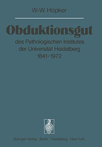 Obduktionsgut: des Pathologischen Institutes der UniversitÃ¤t Heidelberg 1841â€“1972 (Sitzungsber.Heidelberg 76) (German Edition) (9783642664939) by HÃ¶pker, W.-W.