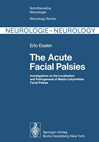 The Acute Facial Palsies : Investigations on the Localization and Pathogenesis of Meato-Labyrinthine Facial Palsies - Erlo Esslen