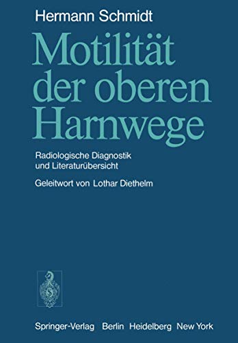 MotilitÃ¤t der oberen Harnwege: Radiologische Diagnostik und LiteraturÃ¼bersicht (German Edition) (9783642668715) by Schmidt, H.