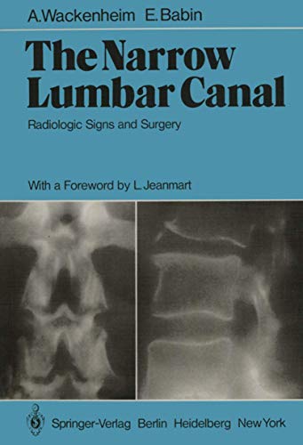 The Narrow Lumbar Canal: Radiologic Signs and Surgery (9783642673498) by Wackenheim, A.