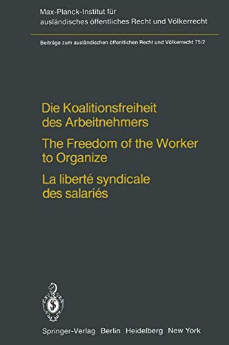 9783642676581: Die Koalitionsfreiheit des Arbeitnehmers / The Freedom of the Worker to Organize / La libert syndicale des salaris (Beitrge zum auslndischen ffentlichen Recht und Vlkerrecht) (German Edition)