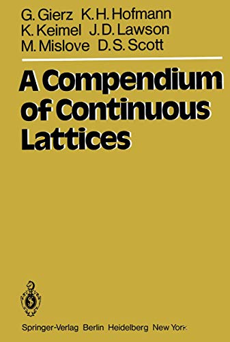 A Compendium of Continuous Lattices (9783642676802) by Gierz, G.; Hofmann, K. H.; Keimel, K.; Lawson, J. D.; Mislove, M.; Scott, D. S.