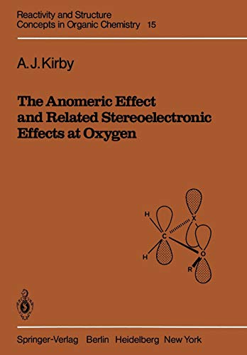 The Anomeric Effect and Related Stereoelectronic Effects at Oxygen (Reactivity and Structure: Concepts in Organic Chemistry) (9783642686788) by Kirby, A. J. John
