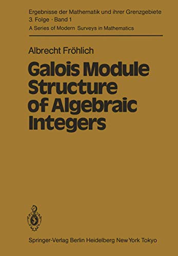 Galois Module Structure of Algebraic Integers (Ergebnisse der Mathematik und ihrer Grenzgebiete. 3. Folge / A Series of Modern Surveys in Mathematics, 1) (9783642688188) by FrÃ¶hlich, Albrecht