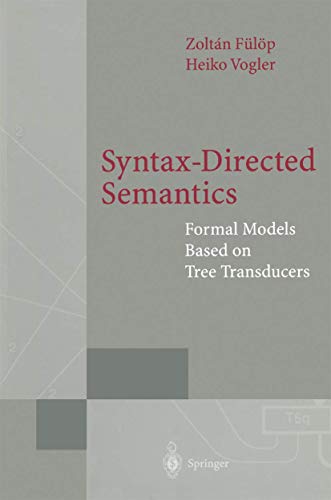 9783642722509: Syntax-Directed Semantics: Formal Models Based on Tree Transducers (Monographs in Theoretical Computer Science. An EATCS Series)