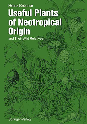 Useful Plants of Neotropical Origin : and Their Wild Relatives - Heinz Brücher