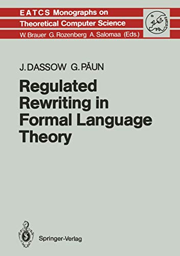 Regulated Rewriting in Formal Language Theory (Monographs in Theoretical Computer Science. An EATCS Series, 18) (9783642749346) by Dassow, J\xfcrgen