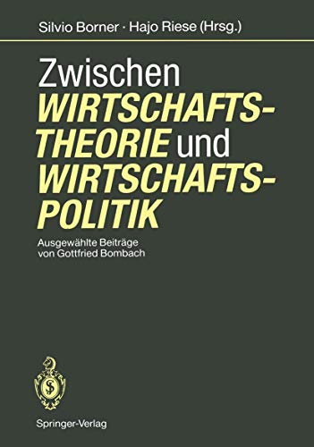 Zwischen Wirtschaftstheorie und Wirtschaftspolitik: AusgewÃ¤hlte BeitrÃ¤ge von Gottfried Bombach (German Edition) (9783642761171) by Bombach, Gottfried