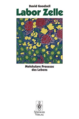 Labor Zelle: Molekulare Prozesse des Lebens (German Edition) (9783642784170) by Goodsell, David S.