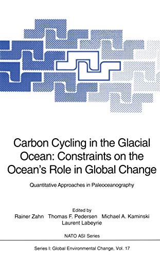 Beispielbild fr Carbon Cycling in the Glacial Ocean: Constraints on the Ocean?s Role in Global Change: Quantitative Approaches in Paleoceanography (Nato ASI Subseries I:) zum Verkauf von Lucky's Textbooks