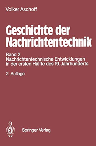 Stock image for Geschichte der Nachrichtentechnik : Band 2 Nachrichtentechnische Entwicklungen in der ersten Halfte des 19. Jahrhunderts for sale by Chiron Media