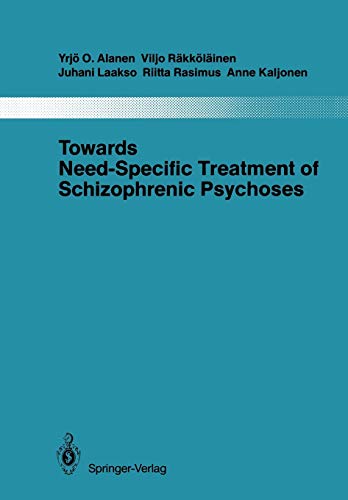 Towards Need-Specific Treatment of Schizophrenic Psychoses: A Study of the Development and the Results of a Global Psychotherapeutic Approach to ... aus dem Gesamtgebiete der Psychiatrie, 41) (9783642828249) by Alanen, YrjÃ¶ O.; RÃ¤kkÃ¶lÃ¤inen, Viljo; Laakso, Juhani; Rasimus, Riita; Kaljonen, Anne