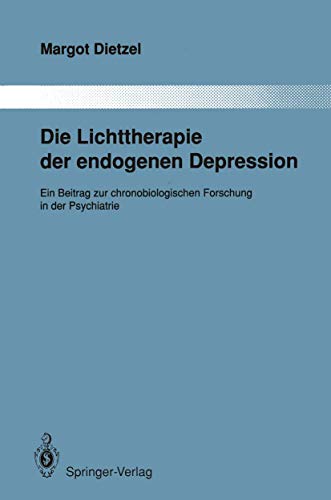 9783642834837: Die Lichttherapie der endogenen Depression: Ein Beitrag zur chronobiologischen Forschung in der Psychiatrie: 54 (Monographien aus dem Gesamtgebiete der Psychiatrie)