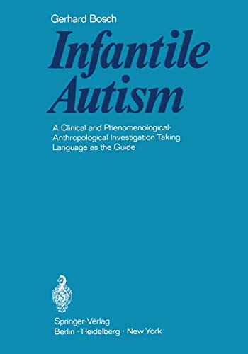 Infantile Autism: A Clinical and Phenomenological-Anthropological Investigation Taking Language as the Guide (9783642870705) by Bosch, Gerhard