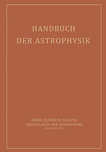 Beispielbild fr Handbuch der Astrophysik: Band III / Erste Hlfte Grundlagen der Astrophysik Dritter Teil (German Edition) zum Verkauf von Lucky's Textbooks