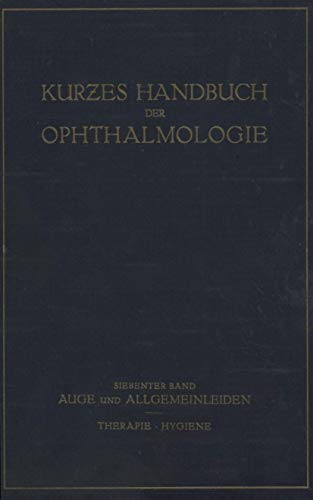 Stock image for Auge und Allgemeinleiden. Therapie; Hygiene: 7. Band (Kurzes Handbuch der Ophthalmologie, 7) (German Edition) for sale by Lucky's Textbooks