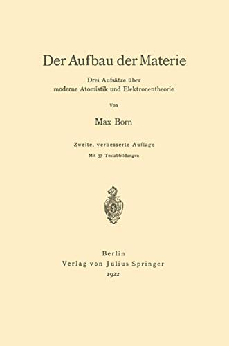 Der Aufbau der Materie: Drei AufsÃ¤tze Ã¼ber moderne Atomistik und Elektronentheorie (German Edition) (9783642895616) by Born, Max