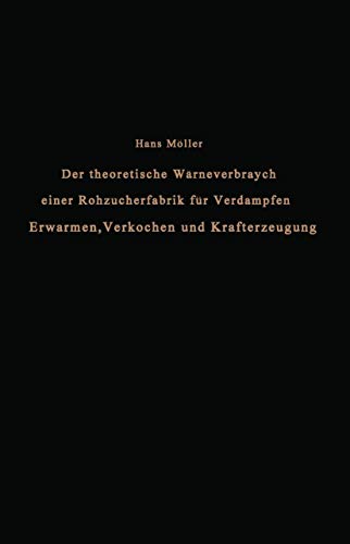 Der theoretische WÃ¤rmeverbrauch einer Rohzuckerfabrik fÃ¼r Verdampfen, ErwÃ¤rmen, Verkochen und Krafterzeugung: Eine Studie (German Edition) (9783642901195) by MÃ¶ller, Hans