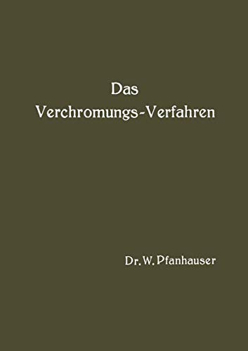 9783642902383: Das Verchromungs-Verfahren: Zusammenfassende Darstellung des Derzeitigen Standes der Verchromungstechnik mit Bercksichtigung Aller Arbeits-Vorschriften