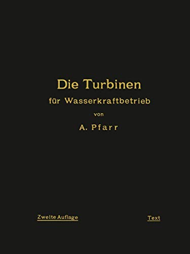 Imagen de archivo de Die Turbinen Fur Wasserkraftbetrieb: Ihre Theorie Und Konstruktion a la venta por Chiron Media