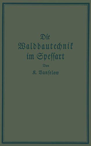 Beispielbild fr Die Waldbautechnik Im Spessart: Eine Historisch-Kritische Untersuchung Ihrer Epochen zum Verkauf von Chiron Media