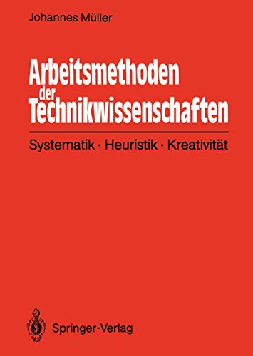 Arbeitsmethoden der Technikwissenschaften: Systematik, Heuristik, KreativitÃ¤t (German Edition) (9783642934438) by MÃ¼ller, Johannes