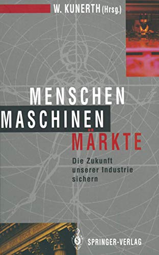 9783642935572: Menschen Maschinen Mrkte: Die Zukunft unserer Industrie sichern (German Edition)