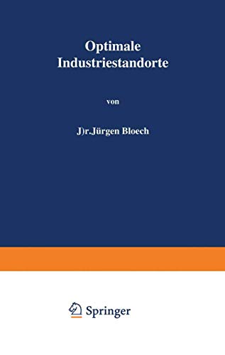 Optimale Industriestandorte: Methoden zu ihrer Bestimmung (German Edition) (9783642936159) by Bloech, JÃ¼rgen
