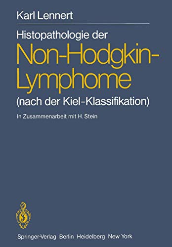 Histopathologie der Non-Hodgkin-Lymphome: (nach der Kiel-Klassifikation) (9783642966071) by Feller, Alfred C.; Lennert, K.