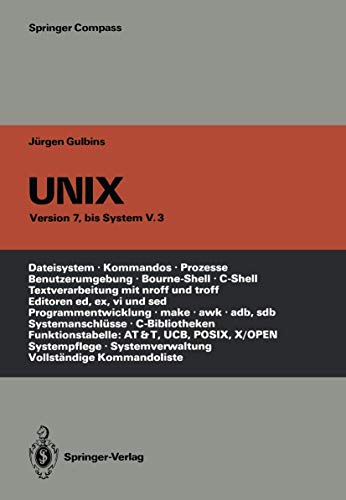 UNIX: Eine EinfÃ¼hrung in Begriffe und Kommandos von UNIX â€• Version 7, bis System V.3 (Springer Compass) (German Edition) (9783642971105) by Gulbins, J\xfcrgen