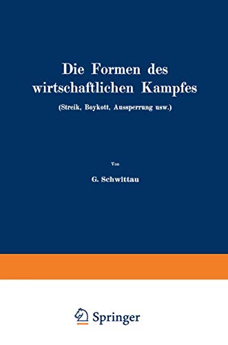 9783642982323: Die Formen des wirtschaftlichen Kampfes (Streik, Boykott, Aussperrung usw.): Eine volkswirtschaftliche Untersuchung auf dem Gebiete der gegenwrtigen Arbeitspolitik