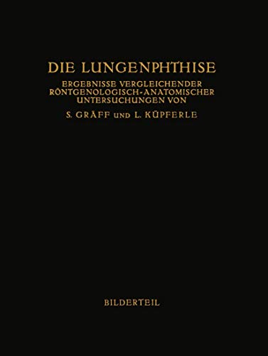Stock image for Die Lungenphthise: Ergebnisse Vergleichender Rntgenologisch-Anatomischer Untersuchungen (German Edition) for sale by Lucky's Textbooks