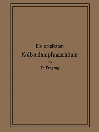 9783642986659: Die Ortsfesten Kolbendampfmaschinen: Ein Lehr- und Handbuch fr Angehende und Ausbende Konstrukteure