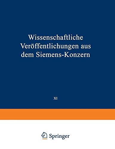 Stock image for Wissenschaftliche Verffentlichungen aus dem Siemens-Konzern: XI. Band Erstes Heft (abgeschlossen am 12. Mrz 1932) (Wissenschaftliche . dem Siemens-Konzern, 1,11) (German Edition) for sale by Lucky's Textbooks
