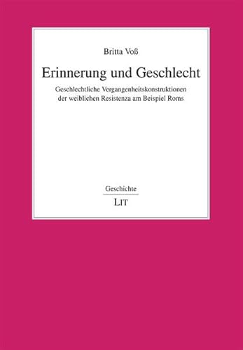 9783643100764: Erinnerung und Geschlecht: Geschlechtliche Vergangenheitskonstruktionen der weiblichen Resistenza am Beispiel Roms