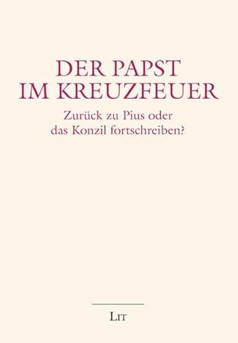 9783643101280: Der Papst im Kreuzfeuer: Zurck zu Pius oder das Konzil fortschreiben?