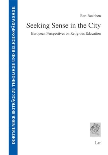 Beispielbild fr Seeking Sense in the City: European Perspectives on Religious Education (Dortmunder Beitrge zu Theologie und Religionspdagogik) zum Verkauf von medimops