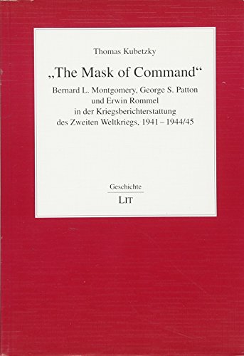 9783643103499: "The Mask of Command": Bernard L. Montgomery, George S. Patton und Erwin Rommel in der Kriegsberichterstattung des Zweiten Weltkriegs, 1941-1944/45