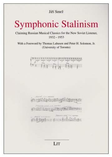 Stock image for Symphonic Stalinism Claiming Russian musical classics for the new soviet listener, 1932-1953 for sale by Leaf and Stone Books
